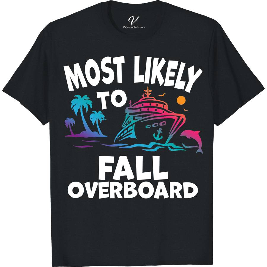 Most Likely To Fall Overboard Cruise Vacation Tshirt Cruise Vacation Shirts Embark on your sea voyage with a splash of humor in our "Most Likely To Fall Overboard" Cruise Vacation T-shirt! Perfect for maritime adventurers, this nautical-themed apparel blends overboard humor with stylish comfort. Ideal for any boat trip or ocean trip, it's the ultimate funny cruise shirt for your sailing jokes collection.