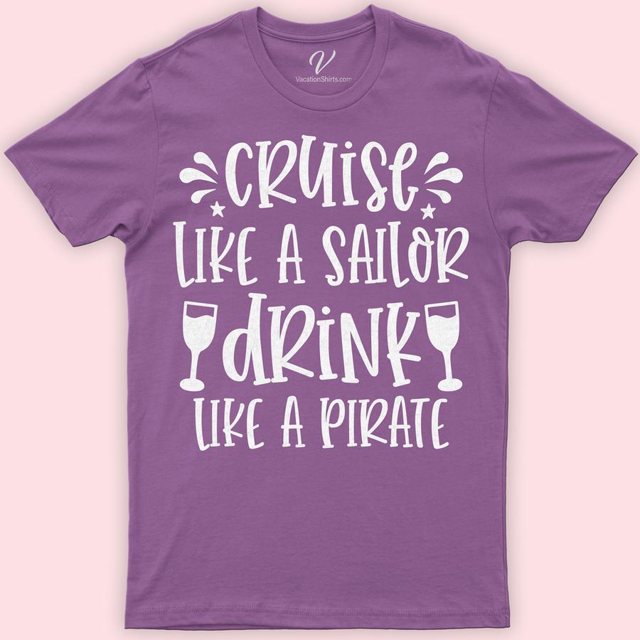Cruise Like a Sailor, Drink Like a Pirate - Fun Vacation Tee Boozy Cruise Vacation Shirts Set sail in style with "Cruise Like a Sailor, Drink Like a Pirate" - the ultimate fun vacation tee from VacationShirts.com. Perfect for any sea adventure, this nautical vacation clothing blends sailor cruise apparel charm with pirate drinking tee spirit. Embrace your maritime mood with this funny cruise wear essential!