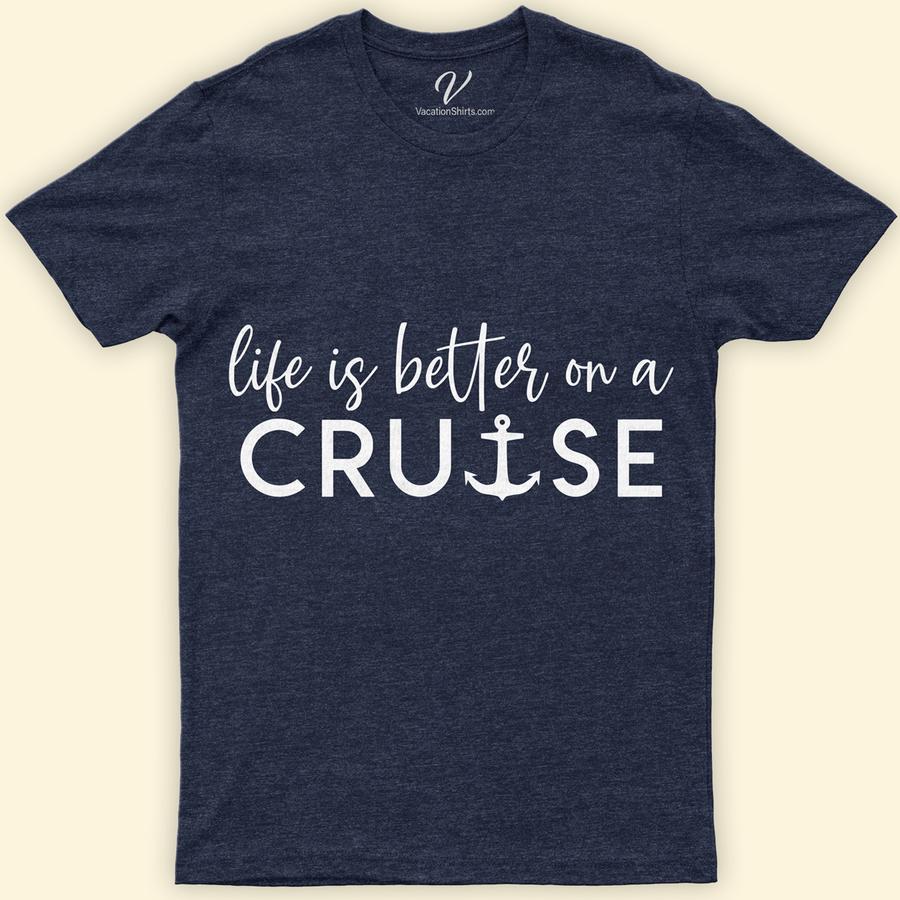 Life is Better on a Cruise Casual Vacation Tee - Nautical Theme Classic Cruise Vacation Shirts Set sail in style with our 'Life is Better on a Cruise' Tee from VacationShirts.com. Perfect for any sea adventurer, this nautical-themed apparel blends casual cruise wear with maritime fashion. Embrace the ocean's call in our comfortable, ocean-themed t-shirt, ideal for beach vacations or aboard your next cruise ship journey.