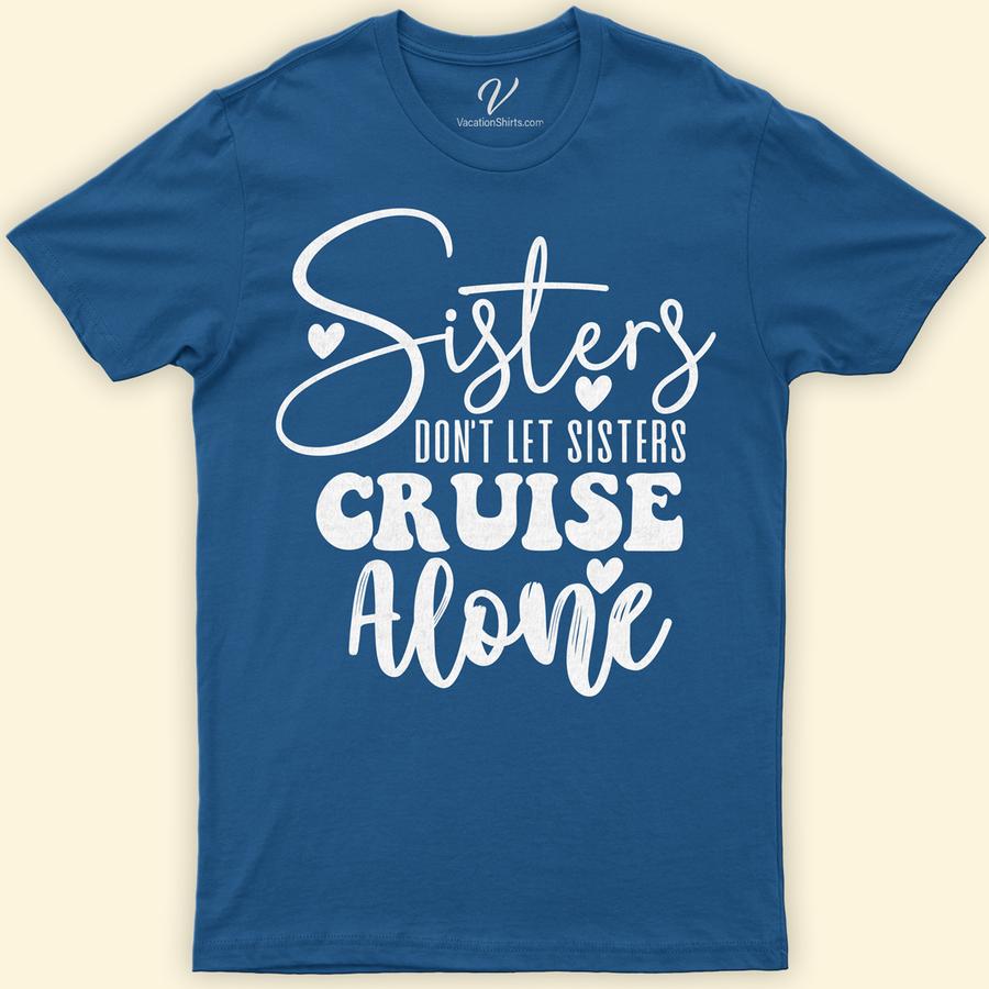 Sisters Don't Let Sisters Cruise Alone Fun Family Vacation Tee Family Cruise Shirts Embark on your cruise adventure with our 'Sisters Don't Let Sisters Cruise Alone' tee from VacationShirts.com. Perfect for sisterhood bonds and family trips, these matching cruise tees amplify fun and unity. Crafted for comfort, our family vacation t-shirts are a must-have for group cruise wear and memorable sisters travel tees.