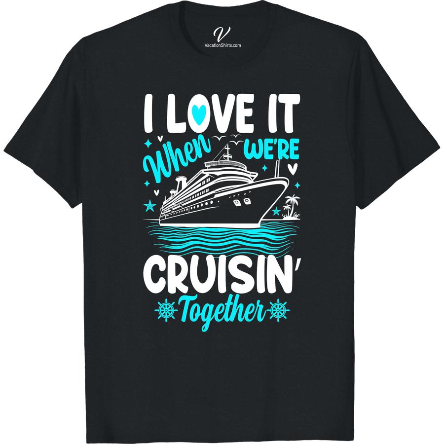 Cruisin' Together Vacation Tee - Love & Adventure | VacationShirts Cruise Together Shirts Get ready to set sail with your significant other in our Cruisin' Together Shirt! Perfect for any couples vacation, this Love and Adventure T-shirt adds a nautical touch to your cruise ship apparel. Matching vacation shirts never looked so good. Shop now for your beach getaway!