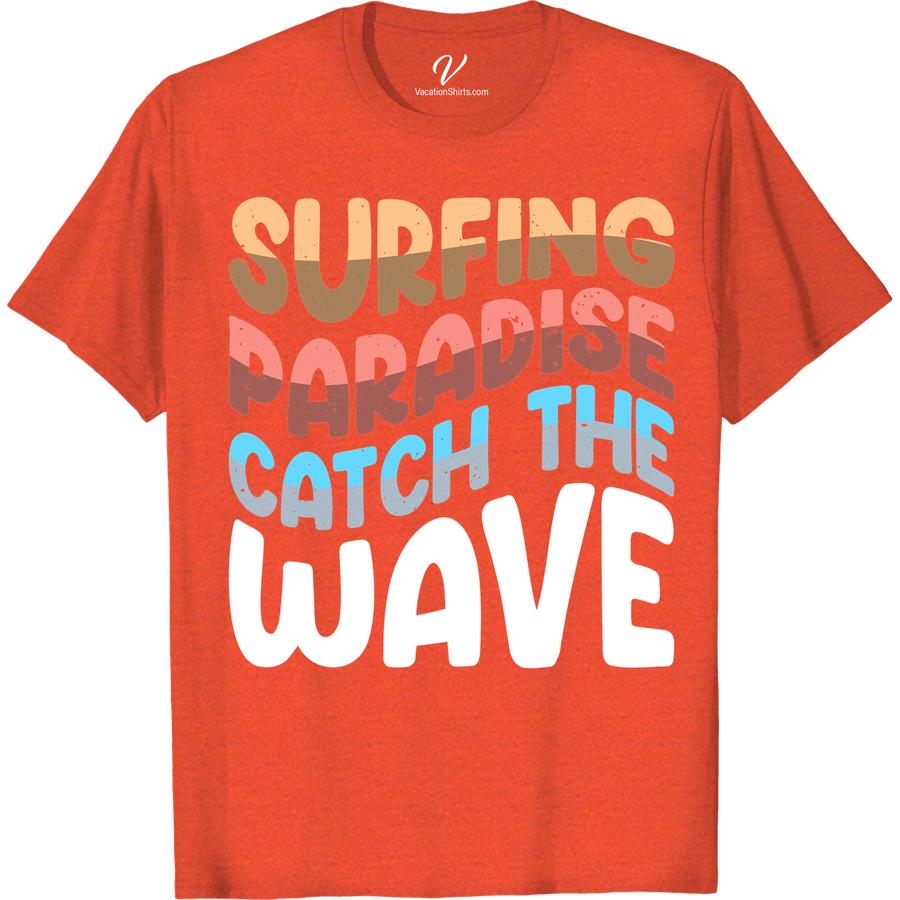 Surfing Paradise Tee - Catch the Wave | VacationShirts.com Beach Vacation Shirts Ride the wave of style with our Surfing Paradise Tee! Perfect for any beach vacation, this catch the wave shirt is a must-have addition to your surf apparel collection. Get ready to make a splash in this trendy beachwear and surf tee for your next beach holiday.