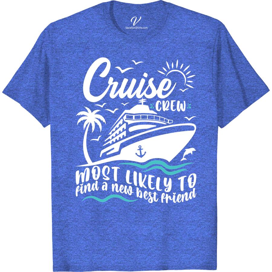 Fun Cruise Crew Tee - 'New Best Friend' Design Most Likely To Cruise Crew Set sail in style with our 'New Best Friend' Fun Cruise Crew T-shirt! Perfect for your cruise vacation, this nautical t-shirt design is sure to become your go-to vacation crew tee. Get matching shirts for your whole cruise ship crew and make memories in this fun cruise crew apparel!