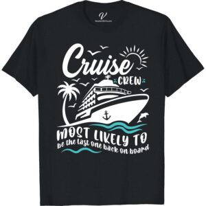 Cruise Crew 'Last On Board' Tee - VacationShirts.com Most Likely To Cruise Crew Get ready for your next cruise adventure with our Cruise Crew 'Last On Board' Tee from VacationShirts.com. Perfect for the whole crew, this nautical vacation wear will make you stand out on the ship. Shop our cruise themed shirts now and set sail in style!