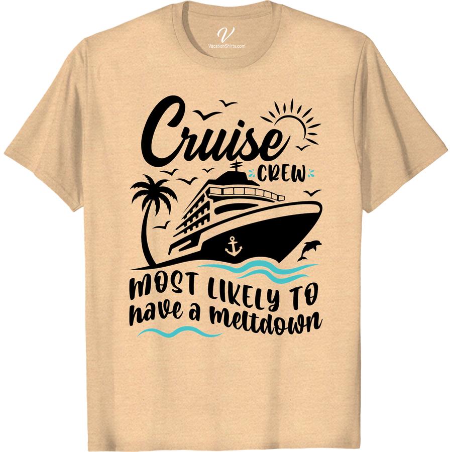 Cruise Crew Meltdown Tee - Fun Vacation Shirt from VacationShirts.com Most Likely To Cruise Crew Get ready for your next cruise with our Cruise Crew Meltdown Tee! This fun vacation shirt from VacationShirts.com is perfect for the whole crew. With its nautical vacation wear design and funny cruise tops, you'll be the hit of the ship. Shop now for the ultimate cruise vacation tee!