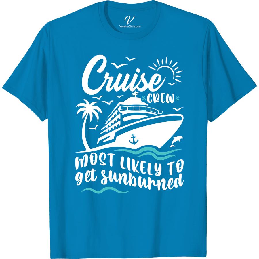 Cruise Crew Sunburned Tee - VacationShirts.com Most Likely To Cruise Crew Set sail in style with our Cruise Crew Sunburned Tee from VacationShirts.com! Perfect for your next cruise vacation, this funny and tropical vacation tee will keep you looking and feeling cool. Get ready to stand out on the ship with our unique cruise wear!