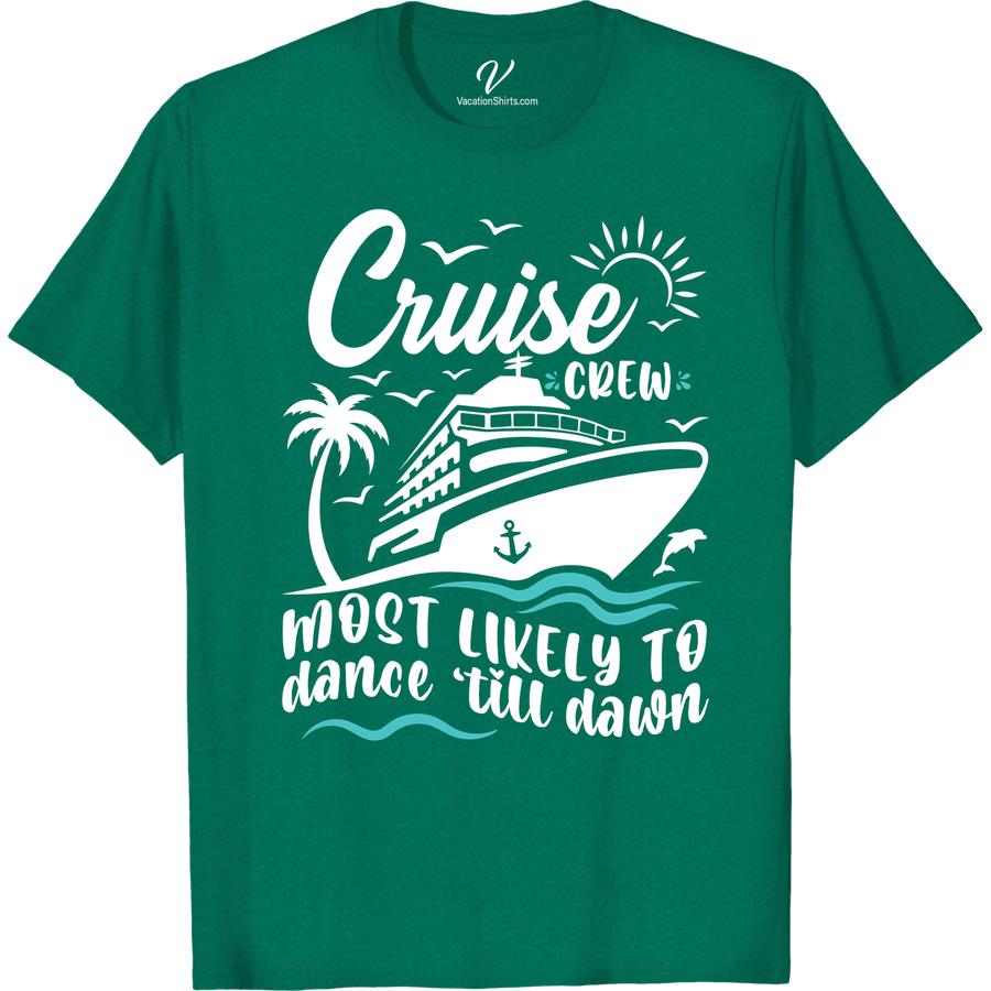 Dance Till Dawn Cruise Crew Tee - VacationShirts.com Most Likely To Cruise Crew Get ready to dance the night away on your next cruise vacation with our Dance Till Dawn Cruise Crew Tee! Perfect for any cruise party, this vacation apparel will have you looking stylish while you groove with your dance crew. Grab your cruise attire and join the fun!