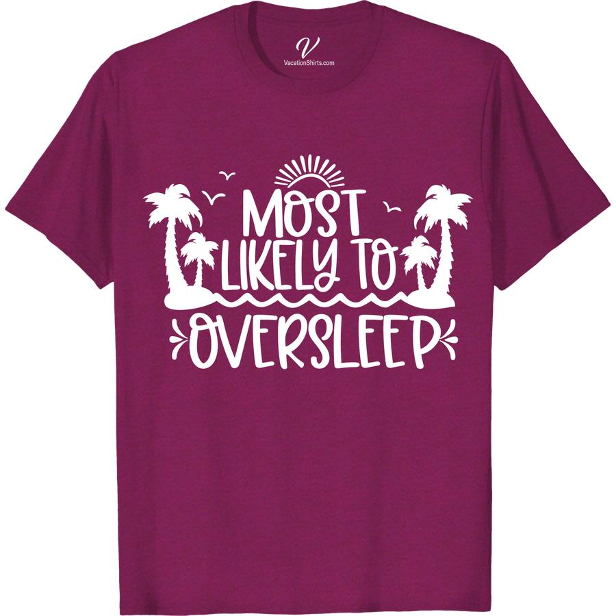 Most Likely To Oversleep - Tropical Vacation Tee Most Likely To Beach Version Are you the one who's always late to the beach party? Our Most Likely To Oversleep tropical vacation t-shirt is the perfect funny vacation shirt for you! Ideal for men and women, this summer vacation tee is a must-have for any tropical tee collection. Perfect for couples too!