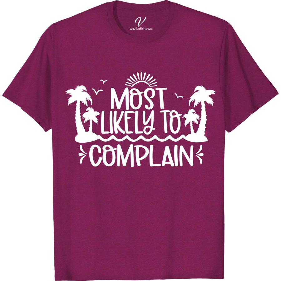 Fun 'Most Likely to Complain' Tee for Tropical Getaways - Shop Now! Most Likely To Beach Version Get ready to stand out on your next tropical trip with our 'Most Likely to Complain' tee! Perfect for those who love a good laugh, this fun vacation shirt is sure to be a hit on any island getaway. Shop now for the ultimate humorous tropical vacation t-shirt!