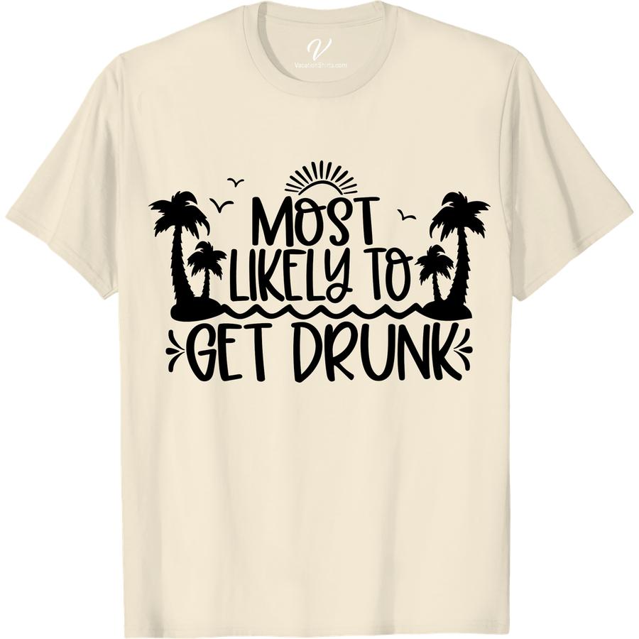 Fun 'Most Likely To Get Drunk' Tee - Perfect for Vacay! Most Likely To Beach Version Get ready to be the life of the party with our Most Likely To Get Drunk tee! Perfect for beach vacations, this funny drinking tee is a must-have for anyone who loves a good time. Whether you're sipping cocktails or downing shots, this booze t-shirt is the ultimate vacation apparel.