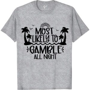 Vegas-Ready 'All Night Gambler' Tee - VacationShirts.com Most Likely To Beach Version Hit the Vegas strip in style with our All Night Gambler Tee! Perfect for poker enthusiasts, slot machine lovers, and casino night goers. This Las Vegas T-shirt is a must-have for your next Vegas vacation. Be the life of the party in our Casino Tee.