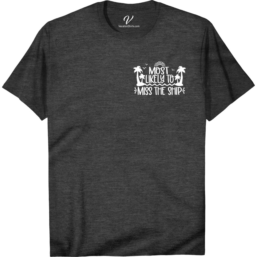 Miss the Ship? Tropical Tee - Must-Have VacationShirts.com Most Likely To Beach Version Get ready to set sail in style with our Miss the Ship? Tropical Tee! The perfect addition to your vacation shirt collection, this must-have tropical t-shirt shop design will keep you looking cool and breezy on any beach or cruise ship getaway.
