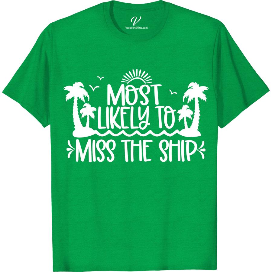 Miss the Ship? Tropical Tee - Must-Have VacationShirts.com Most Likely To Beach Version Get ready to set sail in style with our Miss the Ship? Tropical Tee! The perfect addition to your vacation shirt collection, this must-have tropical t-shirt shop design will keep you looking cool and breezy on any beach or cruise ship getaway.