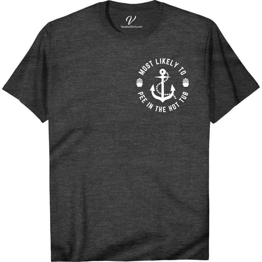 Funny Vacation Tee - Hot Tub Humor Shirt - Unique Gift Idea Most Likely To Nautical Looking for a hilarious way to remember your vacation? Our Funny Vacation T-Shirt - Hot Tub Humor Shirt is the perfect unique gift idea. Whether lounging in a hot tub or traveling the world, this humor t-shirt will make you the life of the party!