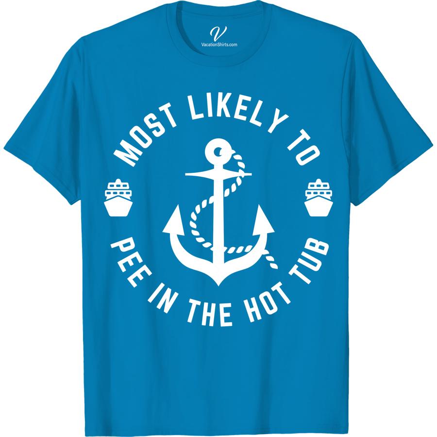 Funny Vacation Tee - Hot Tub Humor Shirt - Unique Gift Idea Most Likely To Nautical Looking for a hilarious way to remember your vacation? Our Funny Vacation T-Shirt - Hot Tub Humor Shirt is the perfect unique gift idea. Whether lounging in a hot tub or traveling the world, this humor t-shirt will make you the life of the party!