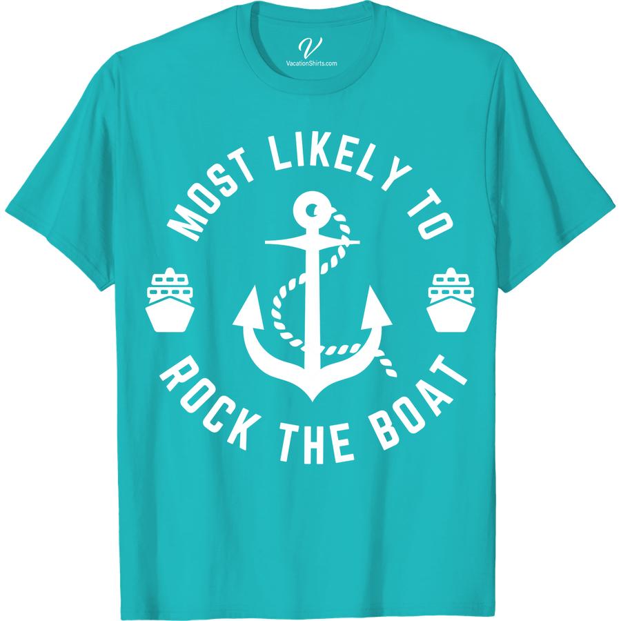 Nautical 'Rock The Boat' Tee - Perfect Vacation Shirt! Most Likely To Nautical Set sail in style with our Nautical 'Rock The Boat' Tee! This vacation shirt is the perfect addition to your summer clothing collection and features an anchor graphic tee. Embrace coastal style with this ocean-themed clothing and make waves as the ultimate beachwear and sailing apparel.