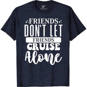 Friends Don't Let Friends Cruise Alone Fun Group Travel Tee-Shirt Cruise Together Shirts Set sail in style with our 'Friends Don't Let Friends Cruise Alone' Tee from VacationShirts.com! Perfect for group cruises, these fun travel t-shirts unite friends with laughter. Featuring unique designs, our matching cruise shirts are essential for any cruise vacation. Elevate your group's vibe with our best friend travel tees!