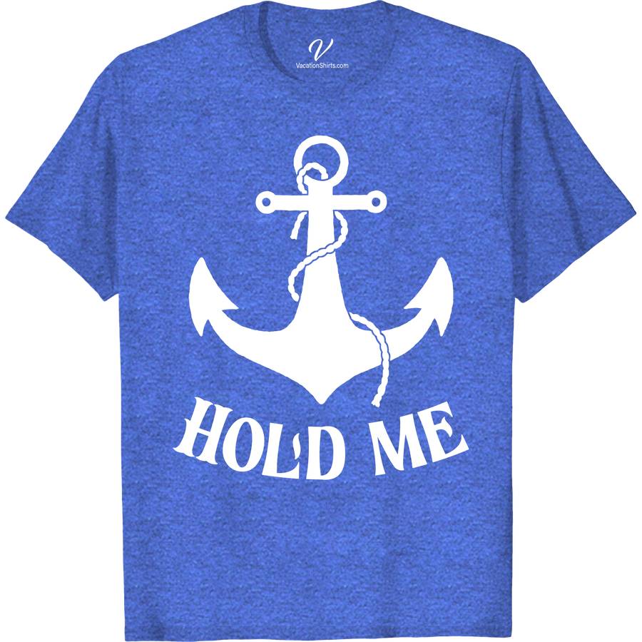 Anchor Graphic 'Hold Me' Casual Vacation Tee Classic Cruise Vacation Shirts Dive into summer with the 'Hold Me' Casual Vacation Tee from VacationShirts.com. This lightweight travel tee, featuring a captivating anchor graphic, embodies maritime fashion. Perfect for beach days or coastal getaways, it's the ultimate in nautical theme shirts. Embrace the ocean vibe with this essential piece of casual sea-inspired t-shirts.