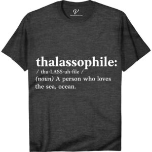 Thalassophile Definition Nautical Enthusiast Casual Tee - VacationShirts.com Beach Vacation Shirts Dive into style with our Thalassophile Definition Tee from VacationShirts.com. Perfect for beach lovers and nautical enthusiasts, this ocean-themed apparel combines maritime fashion with casual vacation vibes. Embrace your sea lover spirit in our coastal wear, designed for those who find their soul in sailor style and beach vacation outfits.