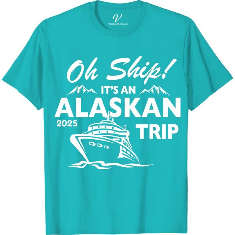 Alaskan Trip 2025 Tee Fun Cruise Vacation Oh Ship!