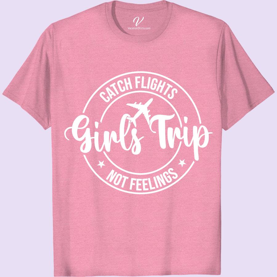 Girls Trip Tee: Catch Flights, Not Feelings – VacationShirts Girls Trip Shirts Get ready for your next girls' getaway with our Girls Trip Tee! Our 'Catch Flights, Not Feelings' vacation shirt is perfect for bachelorette parties, beach trips, and summer vacations. Shop now for the ultimate travel t-shirt for ladies and make memories in style!