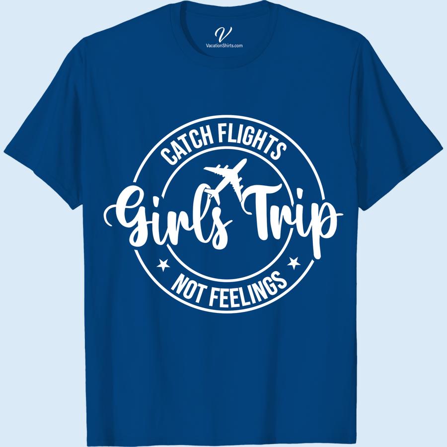 Girls Trip Tee: Catch Flights, Not Feelings – VacationShirts Girls Trip Shirts Get ready for your next girls' getaway with our Girls Trip Tee! Our 'Catch Flights, Not Feelings' vacation shirt is perfect for bachelorette parties, beach trips, and summer vacations. Shop now for the ultimate travel t-shirt for ladies and make memories in style!
