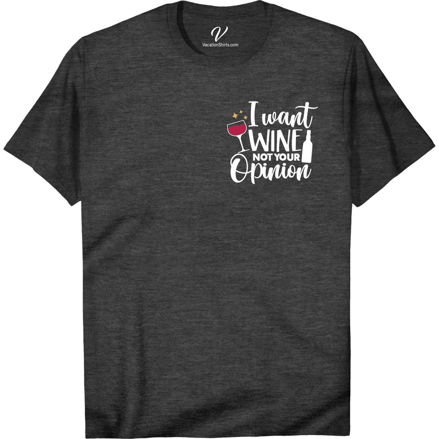 Wine Lover's Humor Tee - 'I Want Wine, Not Your Opinion' Unleash your inner wine enthusiast with this hilarious Wine Lover's Humor Tee! Perfect for any wine drinking occasion, this funny wine shirt features the bold wine quote, I Want Wine, Not Your Opinion. A must-have for any wine lover's fashion collection and a great wine lover gift!