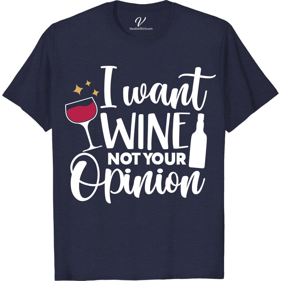 Wine Lover's Humor Tee - 'I Want Wine, Not Your Opinion' Unleash your inner wine enthusiast with this hilarious Wine Lover's Humor Tee! Perfect for any wine drinking occasion, this funny wine shirt features the bold wine quote, I Want Wine, Not Your Opinion. A must-have for any wine lover's fashion collection and a great wine lover gift!