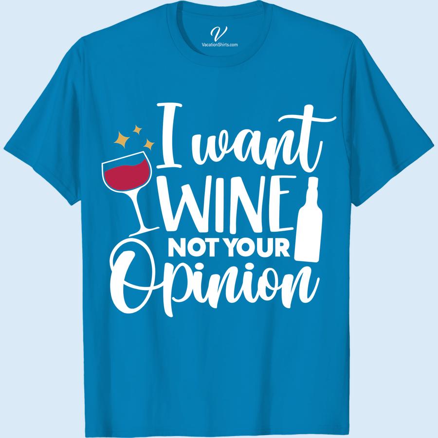 Wine Lover's Humor Tee - 'I Want Wine, Not Your Opinion' Wine Trip Shirts Unleash your inner wine enthusiast with this hilarious Wine Lover's Humor Tee! Perfect for any wine drinking occasion, this funny wine shirt features the bold wine quote, I Want Wine, Not Your Opinion. A must-have for any wine lover's fashion collection and a great wine lover gift!