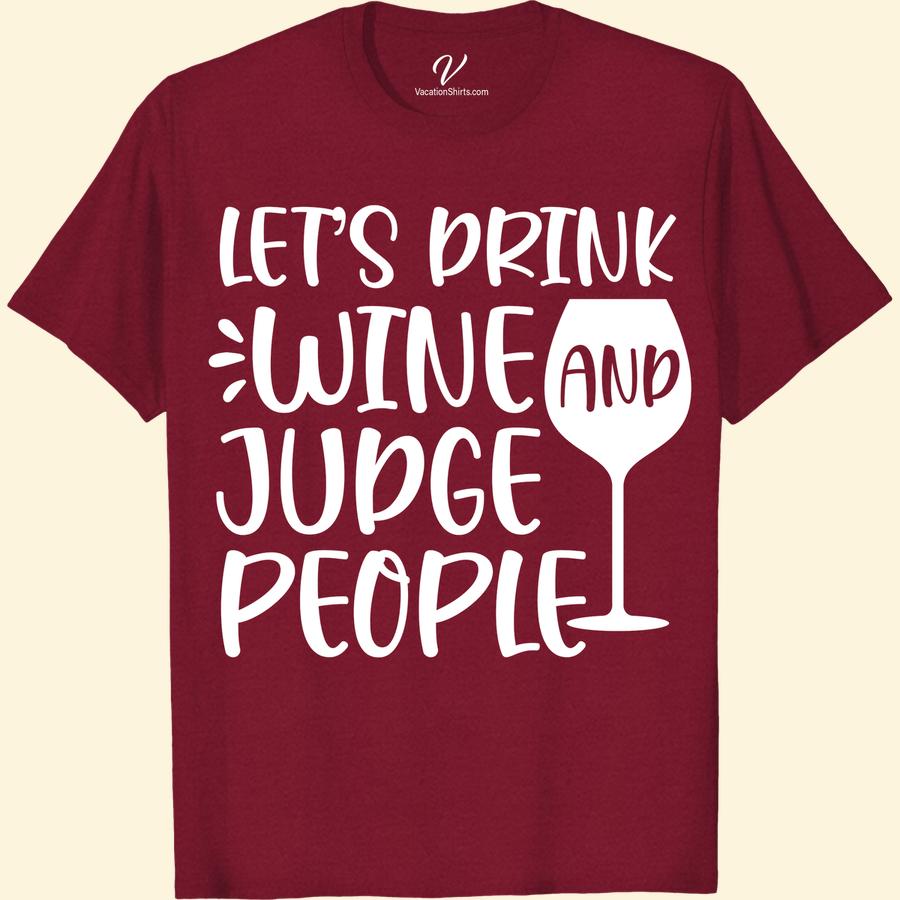 Witty Wine & Judgement Tee for Vacation - VacationShirts.com Wine Trip Shirts Unleash your inner wine lover and make a statement with our Witty Wine & Judgement Tee! The perfect funny vacation shirt to rock on your next beach getaway. Show off your love for wine humor with this summer-ready wine themed clothing. Shop now at VacationShirts.com!