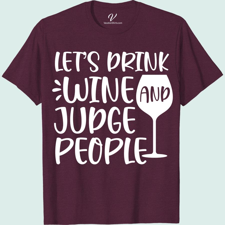 Witty Wine & Judgement Tee for Vacation - VacationShirts.com Wine Trip Shirts Unleash your inner wine lover and make a statement with our Witty Wine & Judgement Tee! The perfect funny vacation shirt to rock on your next beach getaway. Show off your love for wine humor with this summer-ready wine themed clothing. Shop now at VacationShirts.com!