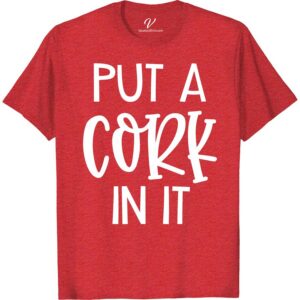 Funny 'Put a Cork in It' Vacation Tee - Multiple Colors/Styles Looking for a funny vacation t-shirt that'll get some laughs? Our 'Put a Cork in It' tee is the perfect choice for any traveler with a sense of humor. Available in multiple colors and styles, this humorous travel shirt is a must-have addition to your vacation apparel. Get ready to stand out with our novelty vacation clothing and funny travel shirts!