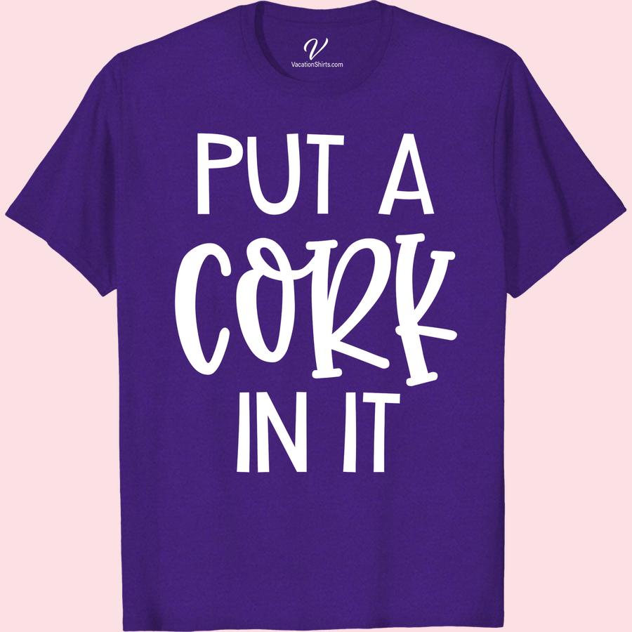Funny 'Put a Cork in It' Vacation Tee - Multiple Colors/Styles Wine Trip Shirts Looking for a funny vacation t-shirt that'll get some laughs? Our 'Put a Cork in It' tee is the perfect choice for any traveler with a sense of humor. Available in multiple colors and styles, this humorous travel shirt is a must-have addition to your vacation apparel. Get ready to stand out with our novelty vacation clothing and funny travel shirts!