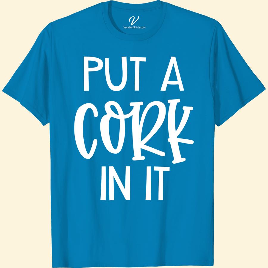Funny 'Put a Cork in It' Vacation Tee - Multiple Colors/Styles Wine Trip Shirts Looking for a funny vacation t-shirt that'll get some laughs? Our 'Put a Cork in It' tee is the perfect choice for any traveler with a sense of humor. Available in multiple colors and styles, this humorous travel shirt is a must-have addition to your vacation apparel. Get ready to stand out with our novelty vacation clothing and funny travel shirts!