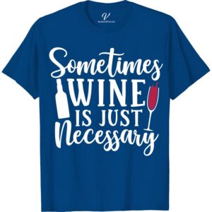 Wine Humor Tee - 'Sometimes Necessary' - VacationShirts.com Raise a glass to the perfect wine humor t-shirt for any wine lover! Our 'Sometimes Necessary' funny wine tee from VacationShirts.com is the ultimate vacation shirt for sipping in style. Shop now for wine themed shirts and wine quote tees that make the best wine lover gift shirts!
