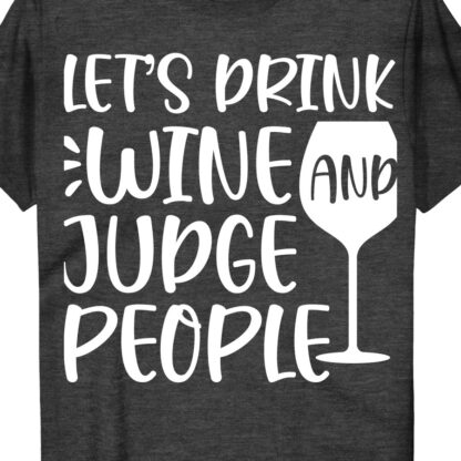 Wine & Wit Tee: Sip & Judge - VacationShirts.com  Unleash your inner wine critic with our Wine & Wit Tee: Sip & Judge from VacationShirts.com. Perfect for wine lovers who want to add humor to their vacation wardrobe. This witty vacation top is a must-have for any wine-themed getaway.