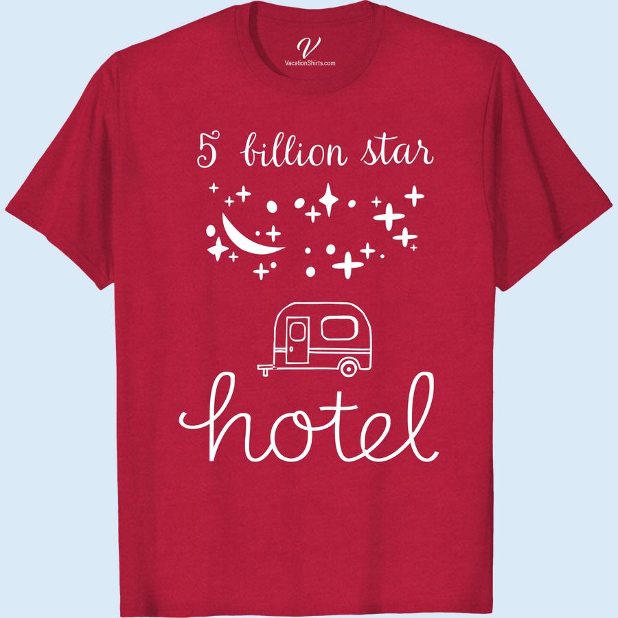 Camping T-Shirt - Five Billion Star Hotel Tee - VacationShirts.com Experience the great outdoors in style with our Camping T-Shirt - Five Billion Star Hotel Tee. Perfect for nature lovers and adventure seekers, this outdoor apparel is a must-have for your next camping trip. Shop now at VacationShirts.com for the best in campfire tees, hiking shirts, and wilderness tops.