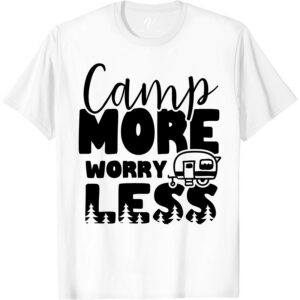 Adventure Tee: Camp More Worry Less - VacationShirts.com Embrace the great outdoors and live by the motto Camp More, Worry Less with our Adventure Tee. Perfect for hiking, traveling, and exploring, this vacation shirt from VacationShirts.com is the ultimate addition to your outdoor apparel and camping gear collection.