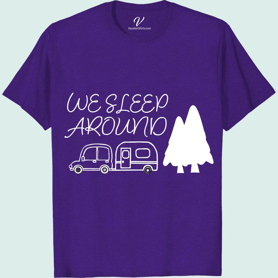 We Sleep Around Humorous Camping Tee - VacationShirts.com Get ready to turn heads at the campsite with our 'We Sleep Around' humorous camping tee! Perfect for outdoor adventure enthusiasts who love a good laugh, this funny camping t-shirt is the ultimate addition to your vacation shirts collection. With its clever camping puns and campsite humor, you'll be the talk of the tent. Order now and add some fun to your travel wardrobe!