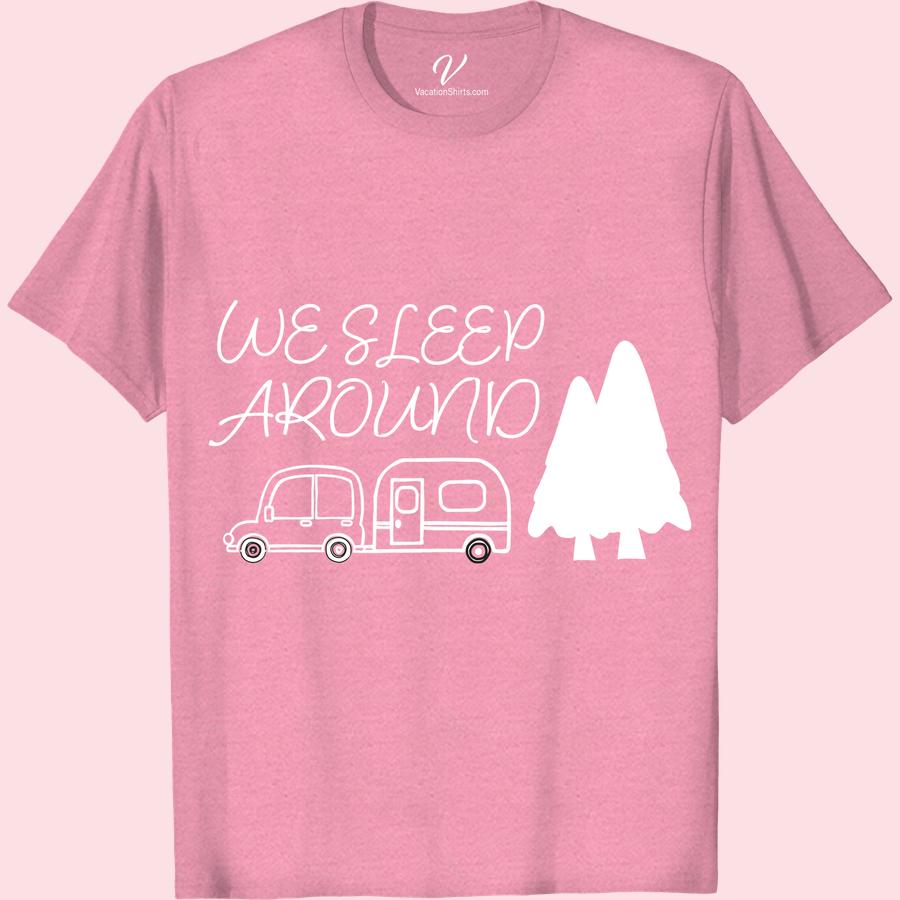 We Sleep Around Humorous Camping Tee - VacationShirts.com Get ready to turn heads at the campsite with our 'We Sleep Around' humorous camping tee! Perfect for outdoor adventure enthusiasts who love a good laugh, this funny camping t-shirt is the ultimate addition to your vacation shirts collection. With its clever camping puns and campsite humor, you'll be the talk of the tent. Order now and add some fun to your travel wardrobe!