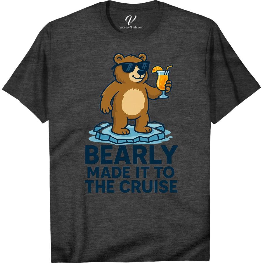 Bearly Made It to the Cruise T-Shirt - Cool Bear Vacation Tee Pack your suitcase with humor in our Bearly Made It Cruise Vacation T-Shirt - a fun, animal printed vacation shirt. This trendy trip clothing features a cool bear graphic tee, offering a unique take on typical cruise wear. It's the perfect cool vacation apparel to showcase your humorous traveler side.