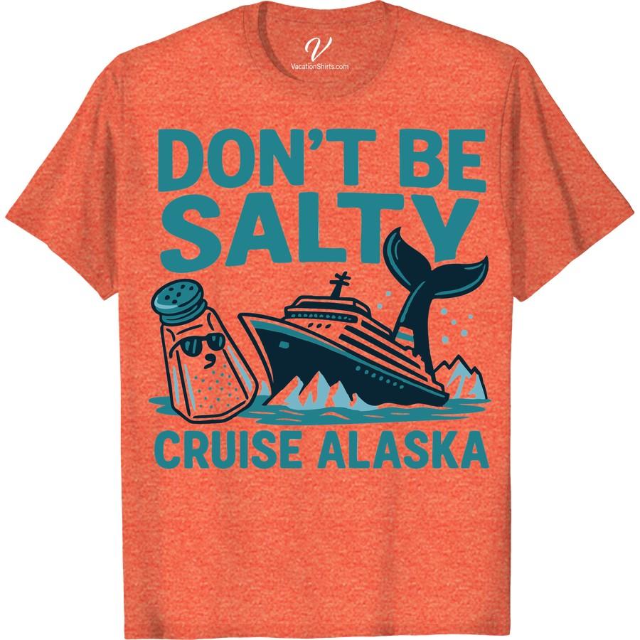 Alaskan Cruise T-Shirt: Don't Be Salty, Whale Tail Design Tee Embrace the salt air with our Alaskan Cruise T-Shirt, styled with a captivating Whale Tail Tee design. The smooth blend of our Alaskan Vacation Apparel captures the spirit of the sea in this Whale Design Tee. So, sport our 'Don't Be Salty T-Shirt' and add a whale of a time to your Alaskan Cruise clothing collection. A perfect Sea Life Graphic T-shirt keepsake, it's the Alaskan Souvenir T-shirt that keeps on giving. Dive into your Whale