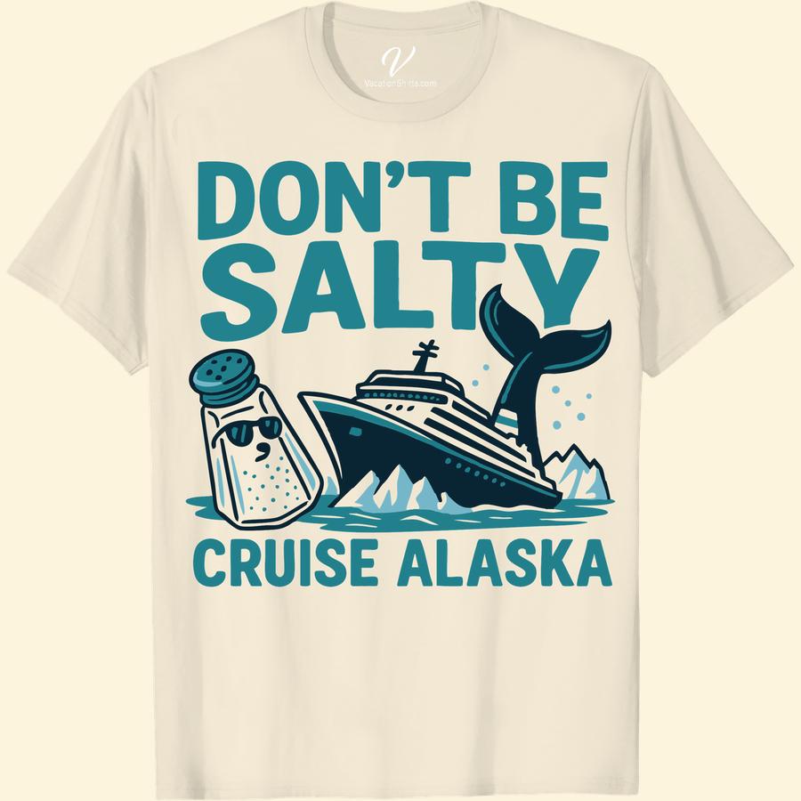 Alaskan Cruise T-Shirt: Don't Be Salty, Whale Tail Design Tee Embrace the salt air with our Alaskan Cruise T-Shirt, styled with a captivating Whale Tail Tee design. The smooth blend of our Alaskan Vacation Apparel captures the spirit of the sea in this Whale Design Tee. So, sport our 'Don't Be Salty T-Shirt' and add a whale of a time to your Alaskan Cruise clothing collection. A perfect Sea Life Graphic T-shirt keepsake, it's the Alaskan Souvenir T-shirt that keeps on giving. Dive into your Whale