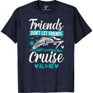 Friends Don't Let Friends Cruise Alone - Nautical Tee New Vacation Shirts Set sail with style in our 'Friends Don't Let Friends Cruise Alone' Nautical Tee! This Cruise Vacation Shirt is the perfect blend of comfort and nautical clothing charm. Ideal for any sailing or boating adventure, this Cruise Clothing is your ultimate Vacation T-Shirt. Let your Cruise Ship T-Shirt do the talking!