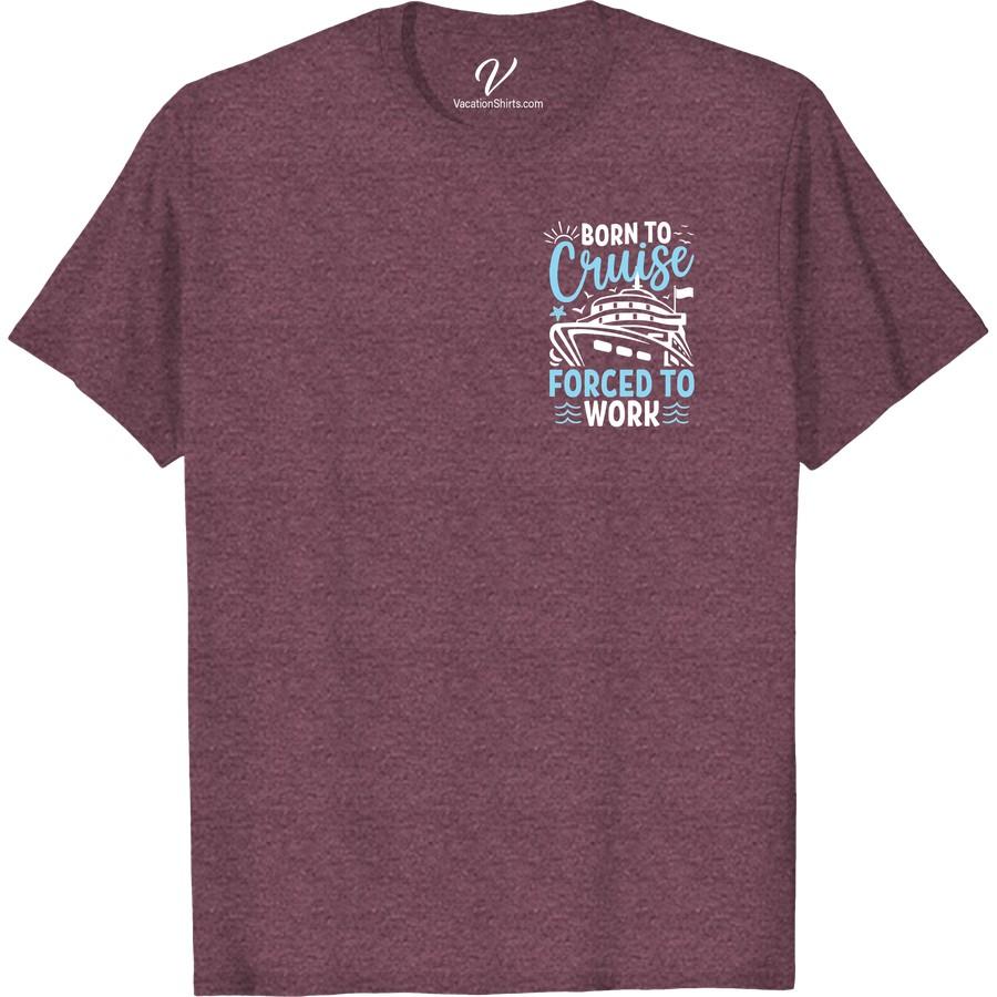 Born to Cruise, Forced to Work - Nautical Adventure Tee Unleash your free spirit with our Born to Cruise, Forced to Work - Nautical Adventure Tee. This Cruise Life T-shirt embodies the passion of every seafarer and boat lover. Perfect for work vacations or sailing holidays - it's not just apparel, it's a statement.