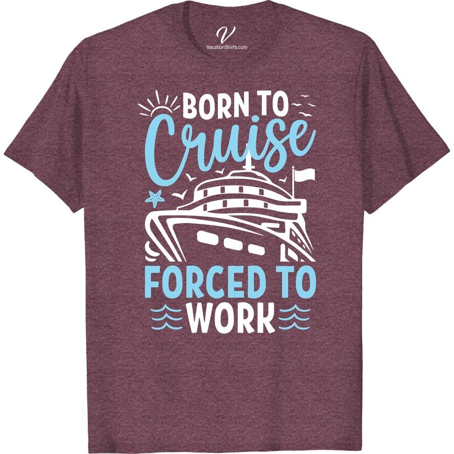 Born to Cruise, Forced to Work - Nautical Adventure Tee Unleash your free spirit with our Born to Cruise, Forced to Work - Nautical Adventure Tee. This Cruise Life T-shirt embodies the passion of every seafarer and boat lover. Perfect for work vacations or sailing holidays - it's not just apparel, it's a statement.