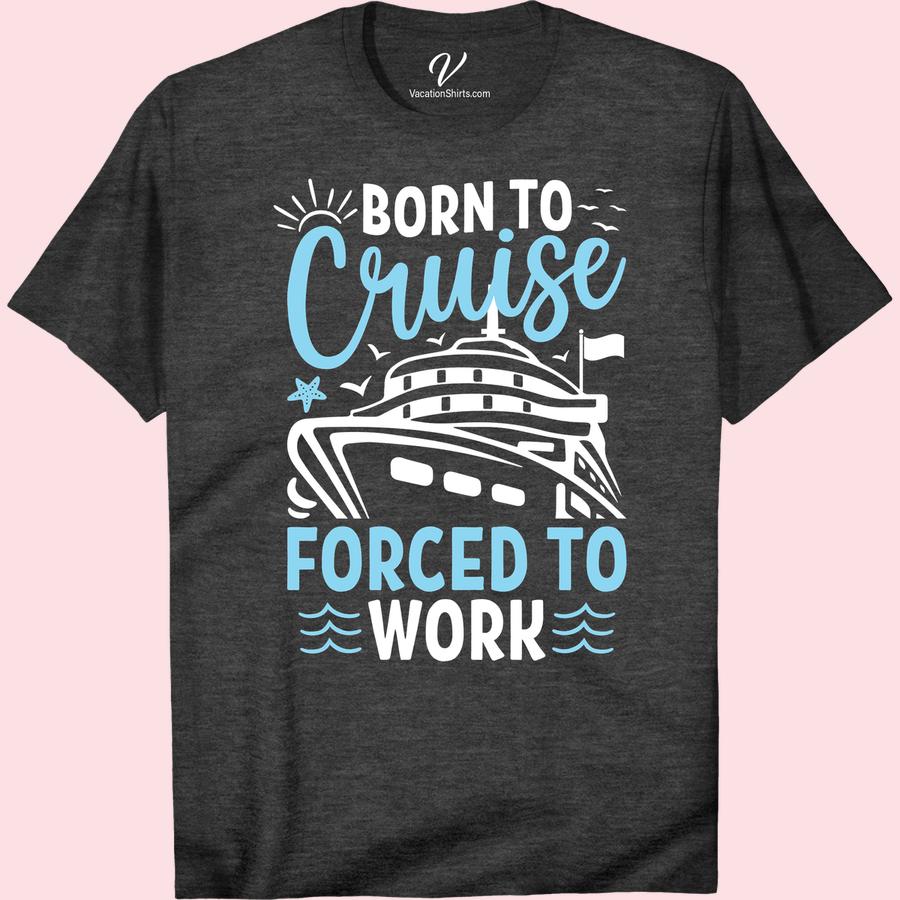 Born to Cruise, Forced to Work - Nautical Adventure Tee Unleash your free spirit with our Born to Cruise, Forced to Work - Nautical Adventure Tee. This Cruise Life T-shirt embodies the passion of every seafarer and boat lover. Perfect for work vacations or sailing holidays - it's not just apparel, it's a statement.