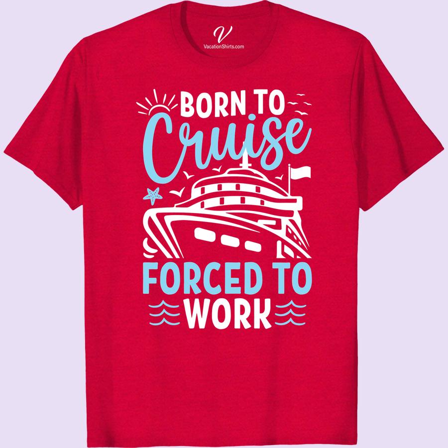 Born to Cruise, Forced to Work - Nautical Adventure Tee Unleash your free spirit with our Born to Cruise, Forced to Work - Nautical Adventure Tee. This Cruise Life T-shirt embodies the passion of every seafarer and boat lover. Perfect for work vacations or sailing holidays - it's not just apparel, it's a statement.