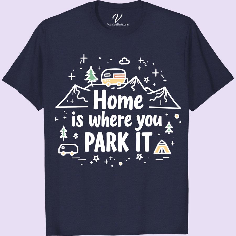 Camper Adventure Tee: Home is where you PARK IT - Travel Style Hit the road with our Camper Adventure T-Shirt! Featuring our fun 'Home is Where you Park it Tee' design, it's the perfect RV Adventure Clothing for any journey. Whether you're an outdoor traveler, camping lover, or just love the caravan park lifestyle, this Travel Style T-shirt embodies wanderlust adventure!